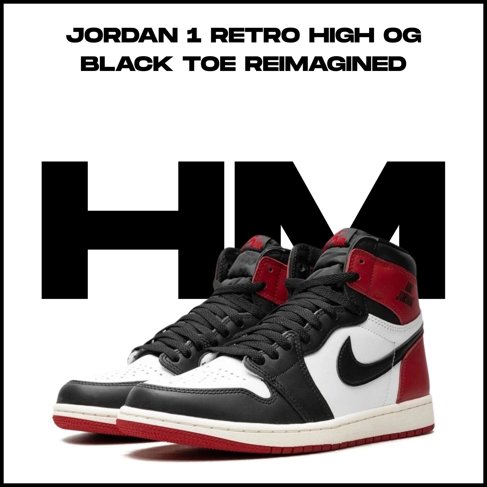 Honorable Mention - Jordan 1 Retro High OG Black Toe Reimagined